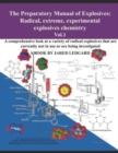 The Preparatory Manual of Explosives : Radical, Extreme, Experimental, Explosives Chemistry Vol.1: A comprehensive look at a variety of radical explosives - Book
