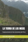La Tierra de Los Incas : Exploraciones en las montanas del Peru - Book