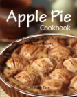 Apple Pie Cookbook : Simple & Delicious Apple Pie Recipes for Home Bakers (color interior) - Book