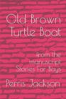 Old Brown Turtle Boat : from the manuscript Stories For Boys - Book
