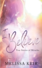 I Believe : True Stories of Miracles - Book