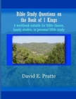 Bible Study Questions on the Book of 1 Kings : A workbook suitable for Bible classes, family studies, or personal Bible study - Book