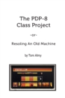 The PDP-8 Class Project : Resoling An Old Machine - Book