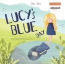 Lucy's Blue Day : Children's Mental Health Book - Book