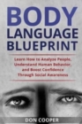 Body Language Blueprint : Learn How to Analyze People, Understand Human Behavior, and Boost Confidence Through Social Awareness - Book