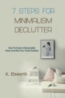 7 Steps For Minimalism Declutter : How To Create A Remarkable Home And Kiss Your Trash Goodbye - Book
