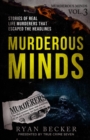 Murderous Minds Volume 3 : Stories of Real Life Murderers That Escaped the Headlines - Book