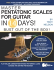 Master Pentatonic Scales For Guitar in 14 Days : Bust out of the Box! Learn to Play Major and Minor Pentatonic Scale Patterns and Licks All Over the Neck - Book