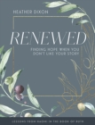 Renewed - Women's Bible Study Participant Workbook with Leader Helps : Finding Hope When You Dont Like Your Story - eBook