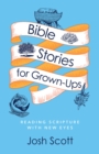 Bible Stories for Grown-Ups : Reading Scripture with New Eyes - eBook