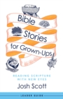 Bible Stories for Grown-Ups Leader Guide : Reading Scripture with New Eyes - eBook