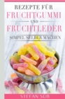 Rezepte fur Fruchtgummi und Fruchtleder : Simpel selber machen. - Book