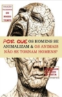 Por Que OS Homens Se Animalizam E OS Animais Nao Se Tornam Homens? - Book