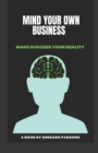 Mind your own Business : Make success your reality - Book