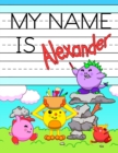 My Name is Alexander : Personalized Primary Tracing Workbook for Kids Learning How to Write Their Name, Practice Paper with 1 Ruling Designed for Children in Preschool and Kindergarten - Book