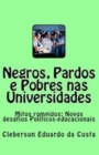 Negros, Pardos e Pobres nas Universidades : Mitos rompidos; Novos desafios politicos-educacionais - Book