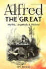Alfred The Great - Myths, Legends & History - Book