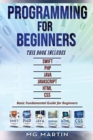 Programming for Beginners : 6 Books in 1 - Swift+PHP+Java+Javascript+Html+CSS: Basic Fundamental Guide for Beginners - Book