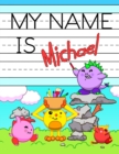 My Name is Michael : Personalized Primary Tracing Workbook for Kids Learning How to Write Their Name, Practice Paper with 1 Ruling Designed for Children in Preschool and Kindergarten - Book