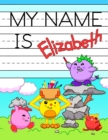 My Name is Elizabeth : Personalized Primary Tracing Workbook for Kids Learning How to Write Their Name, Practice Paper with 1 Ruling Designed for Children in Preschool and Kindergarten - Book