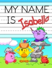 My Name is Isabella : Personalized Primary Tracing Workbook for Kids Learning How to Write Their Name, Practice Paper with 1 Ruling Designed for Children in Preschool and Kindergarten - Book