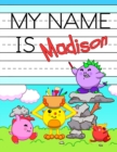 My Name is Madison : Personalized Primary Tracing Workbook for Kids Learning How to Write Their Name, Practice Paper with 1 Ruling Designed for Children in Preschool and Kindergarten - Book