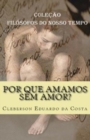 Por que amamos sem amor? : Colecao FILOSOFOS DO NOSSO TEMPO - Book