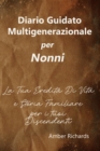 Diario Guidato Multigenerazionale per Nonni : La Tua Eredita Di Vita e Storia Familiare per i tuoi Discendenti - Book