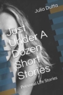 Just Over A Dozen Short Stories : Personal Life Stories - Book