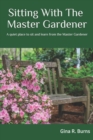 Sitting With The Master Gardener : A Quiet Place To Sit and Learn From The Master Gardener - Book