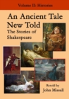 An Ancient Tale New Told - Volume 2 : The Stories of Shakespeare - Histories - Book