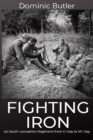Fighting Iron : The 1st Battalion South Lancashire Regiment from D-Day to VE-Day - Book