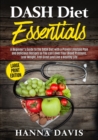 DASH Diet Essentials Large Print Edition : A Beginner's Guide to the DASH Diet with a Proven Lifestyle Plan and Delicious Recipes so You Can Lower Your Blood Pressure, Lose Weight, Feel Great and Live - Book