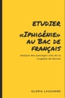 Analyse : Etudier Iphigenie au Bac de francais: Analyse des passages cles de la tragedie de Racine - Book