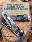 The Sargent Hand Plane Reference Guide For Collectors & Woodworkers : Second Edition - Book