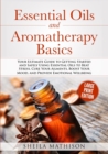 Essential Oils and Aromatherapy Basics Large Print Edition : Your Ultimate Guide to Getting Started and Safely Using Essential Oils to Beat Stress, Cure Your Ailments, Boost Your Mood, and Provide Emo - Book