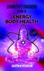 Longevity Training Book 6-Energy Body Health : The Personal Longevity Training Series - Book