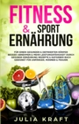 Fitness & Sport Ernahrung : Fur einen gesunden & definierten Koerper Besser abnehmen & mehr Leistungsfahigkeit durch gesunde Ernahrung - Rezepte & Ratgeber Buch geeignet fur Anfanger, Manner & Frauen - Book