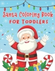 Santa Coloring Book for Toddlers : 70+ Christmas Coloring Books for Toddlers with Reindeer, Snowman, Christmas Trees, Santa Claus and More! - Book