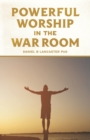 Powerful Worship in the War Room : How to Connect with God's Love - Book