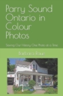 Parry Sound Ontario in Colour Photos : Saving Our History One Photo at a Time - Book