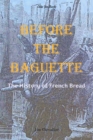 Before the Baguette : The history of French bread - Book