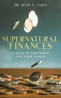 Devotional : SUPERNATURAL FINANCES: 60 Days of Provision For Your Vision - Book