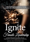 Ignite Your Female Leadership : Thirty-five outstanding stories by women who are inspiring the world through feminine leadership - Book