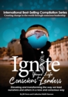 Ignite Your Life for Conscious Leaders : Elevating and Transforming the Way We Lead Ourselves and Others in a New and Conscious Way - Book