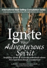 Ignite Your Adventurous Spirit : Inspiring travel stories by individuals whose lives have been deeply transformed - Book