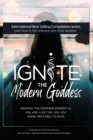 Ignite The Modern Goddess : Awaken the Feminine Energy In You and Live the Life You Were Destined to Have - Book