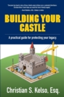 Building Your Castle : A practical guide for protecting your legacy. - Book