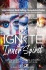 Ignite Your Inner Spirit : Learning the Skills to Awaken to, and Connect with, the Most Important Part of You - Book