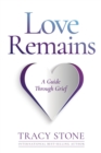 Love Remains : A Guide Through Grief - Book